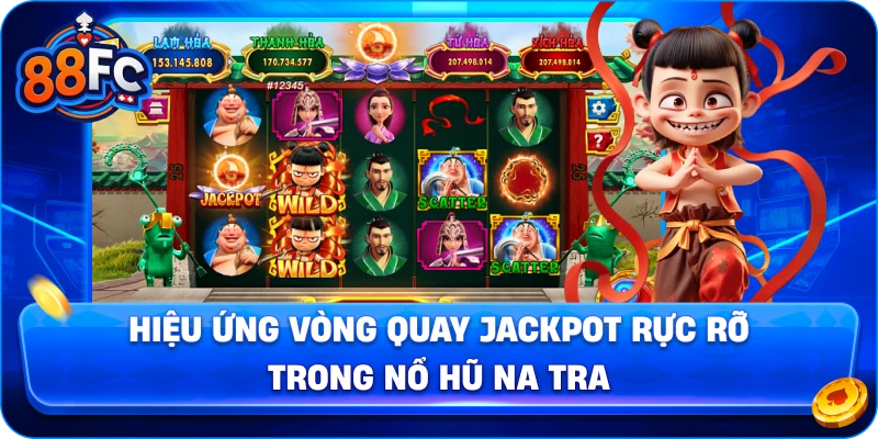 Hiệu ứng vòng quay jackpot rực rỡ trong Nổ Hũ Na Tra