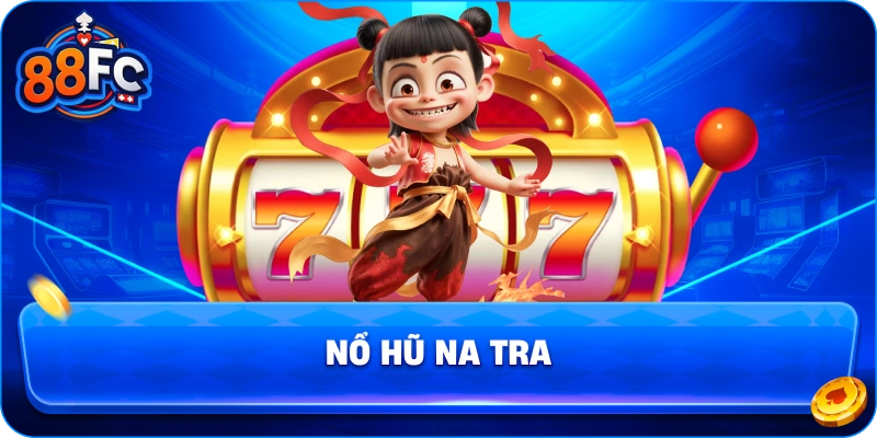 Nổ Hũ Na Tra